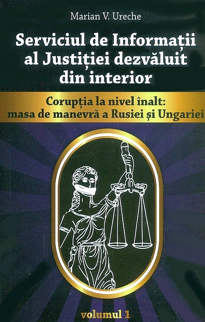 Serviciul de Informaţii al Justiţiei dezvăluit din interior. Corupţia la nivel înalt. Masa de manevră a Rusiei şi Ungariei
